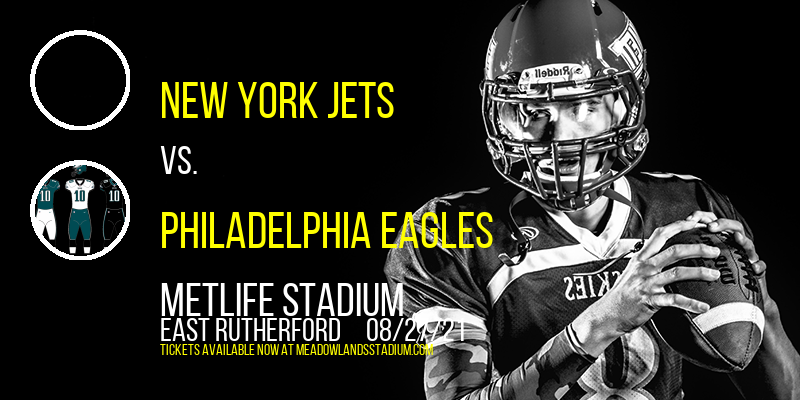 NFL Preseason: New York Jets vs. Philadelphia Eagles at MetLife Stadium tickets NFL Preseason: New York Jets vs. Philadelphia Eagles at MetLife Stadium
