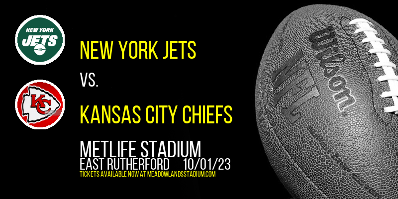 New York Jets vs. Kansas City Chiefs at MetLife Stadium